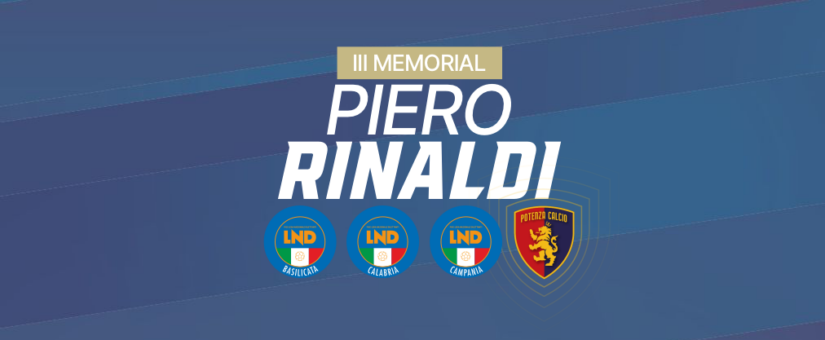 TORNA IL MEMORIAL “PIERO RINALDI”: IL 1° E 2 GIUGNO A POTENZA LA TERZA EDIZIONE